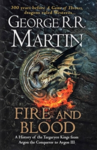 Fire and Blood - A History of the Targaryen Kings from Aegon the Conqueror to Aegon III